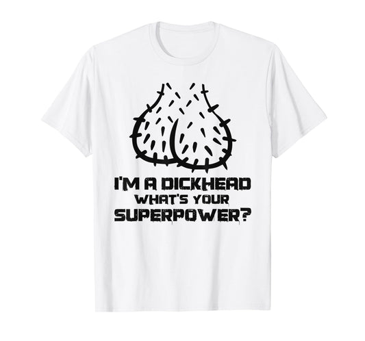 Dickhead Superpower Adult Humor Costume Funny Go out Party T-Shirt