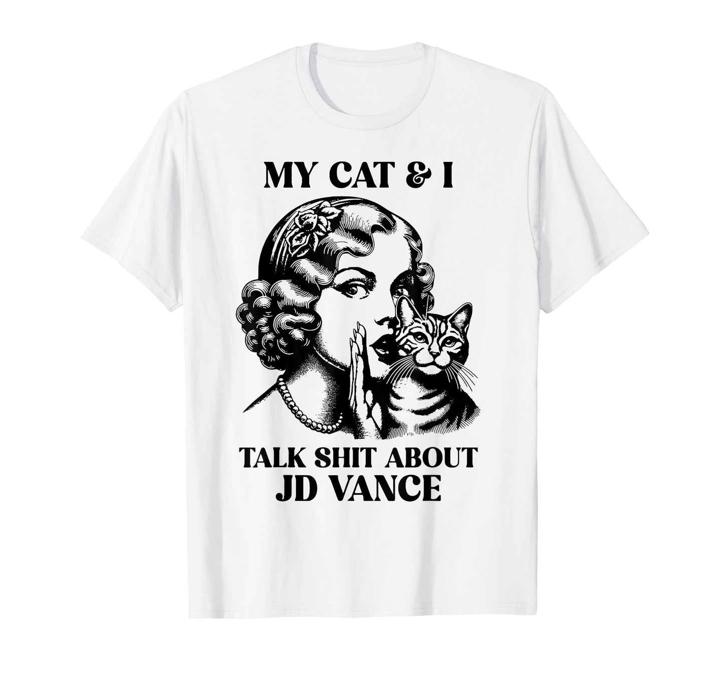 My Cat And I Talk Shit About Jd Vance T-Shirt