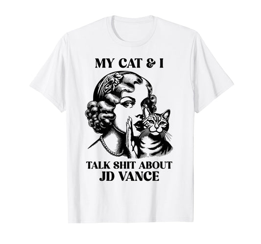 My Cat And I Talk Shit About Jd Vance T-Shirt