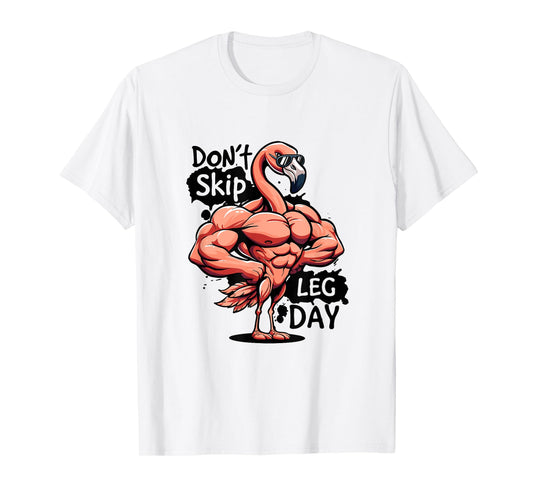 Dont Skip Leg Day Gym Funny Workout Weightlift Its Leg Day T-Shirt