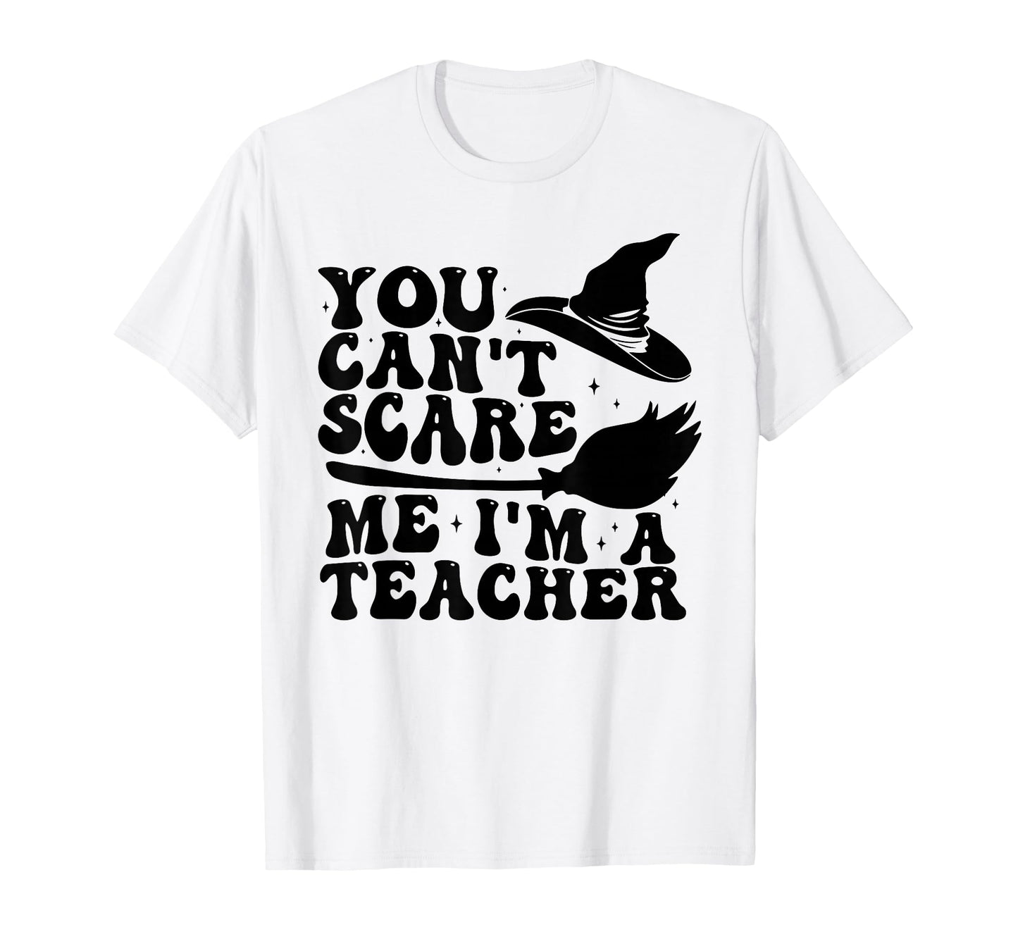 You Can't Scare Me I'm a Teacher Spooky Witch Halloween T-Shirt