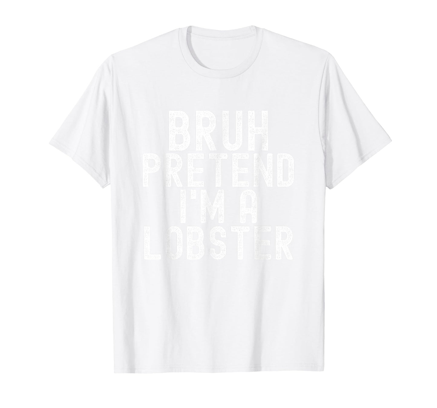 Bruh Pretend I'm A Lobster Halloween Costume Men Women Kids T-Shirt