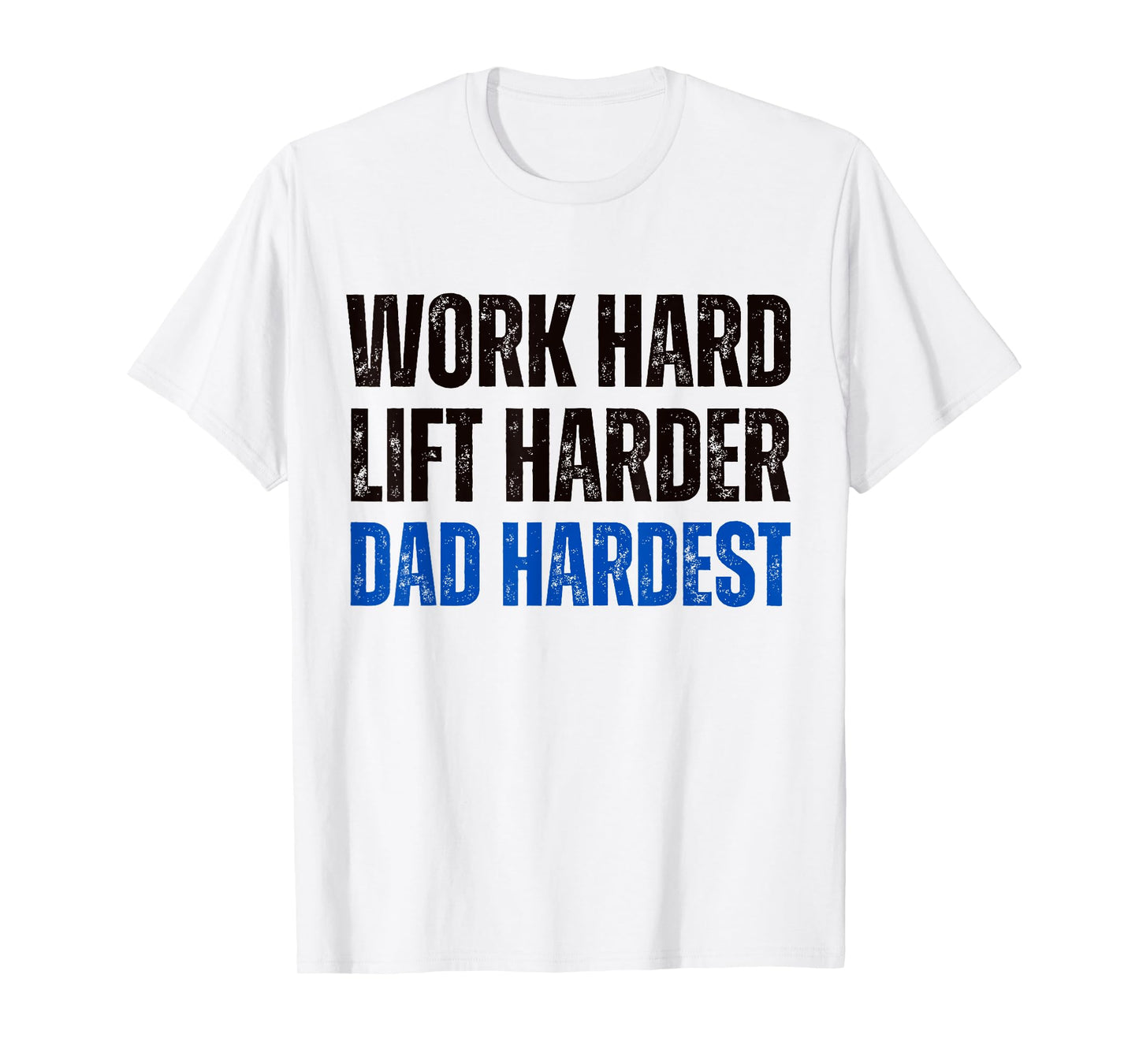 Work Hard Lift Harder Dad Hardest Fitness and Parenting T-Shirt