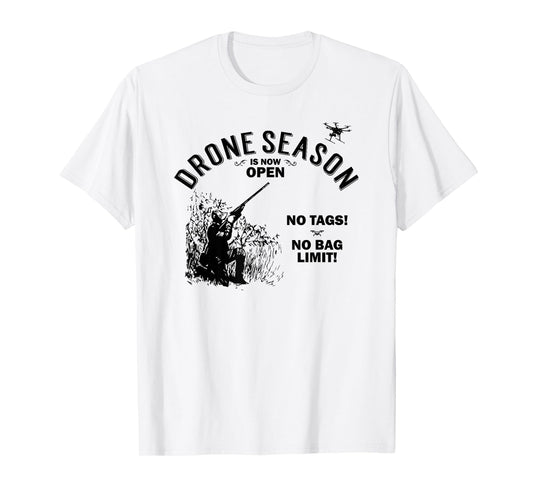 Drone Season Is Now Open - Funny Hunting T-Shirt T-Shirt