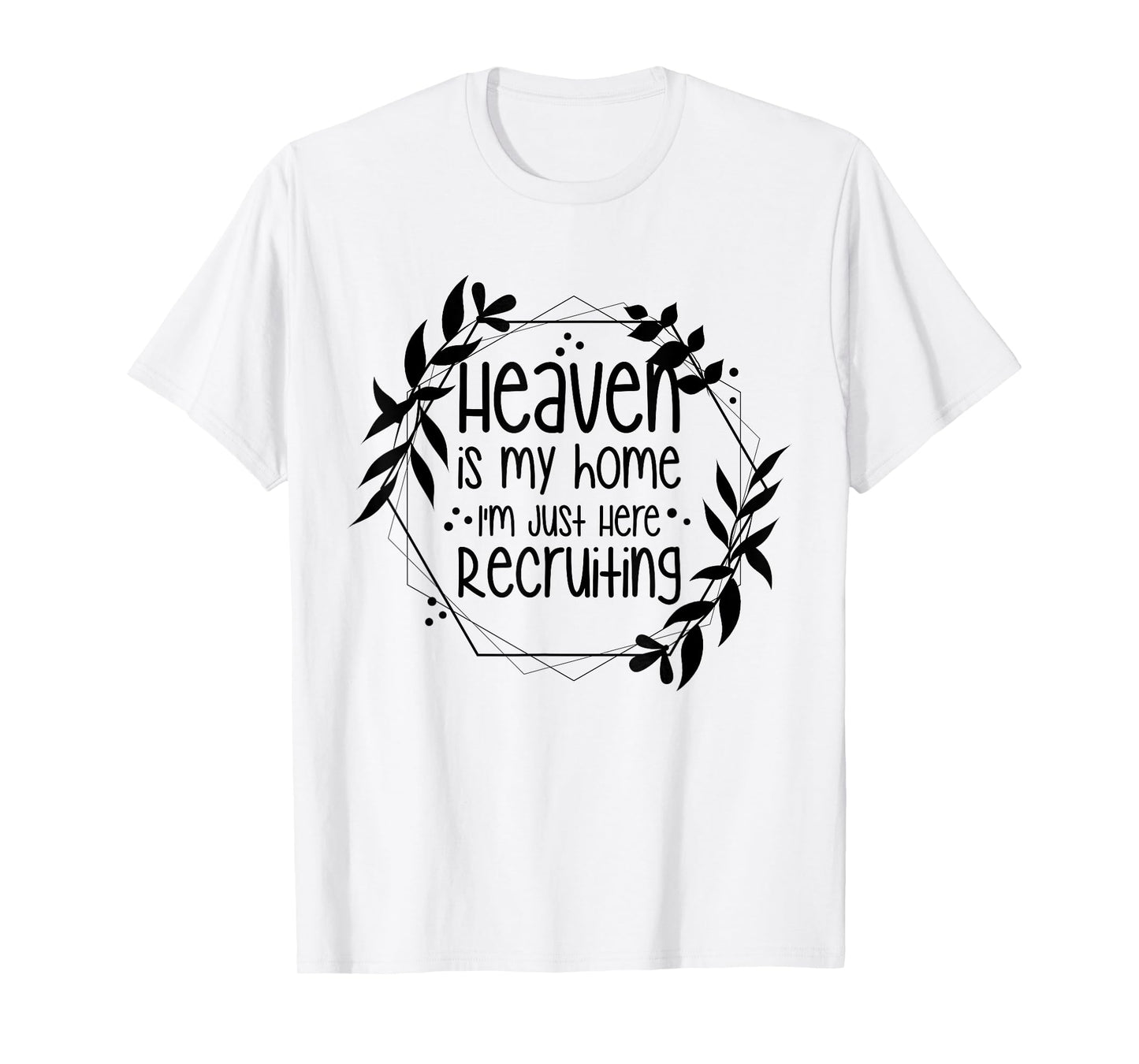 Heaven Is My Home I'm Just Here Recruiting T-Shirt