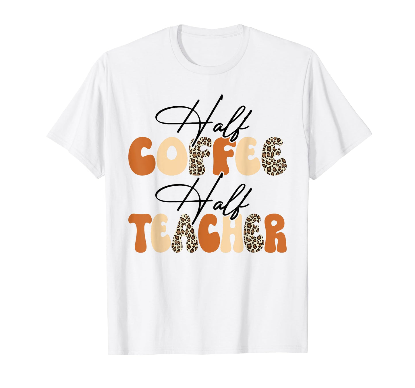 Half Coffee Half teacher First Day of School Funny Teaching T-Shirt for Men Women