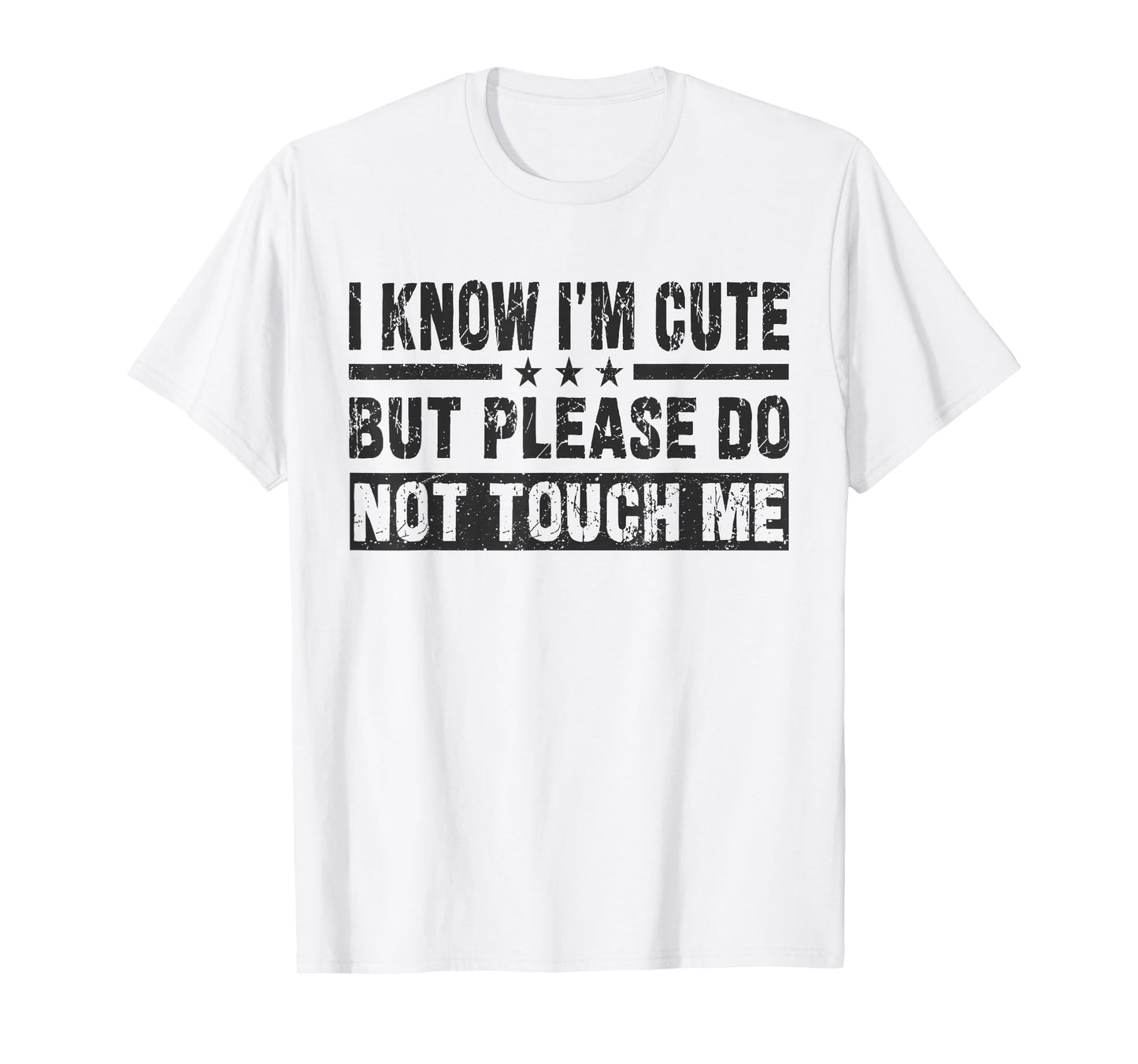 I Know I'm Cute But Please Do Not Touch Me - Funny Quote T-Shirt
