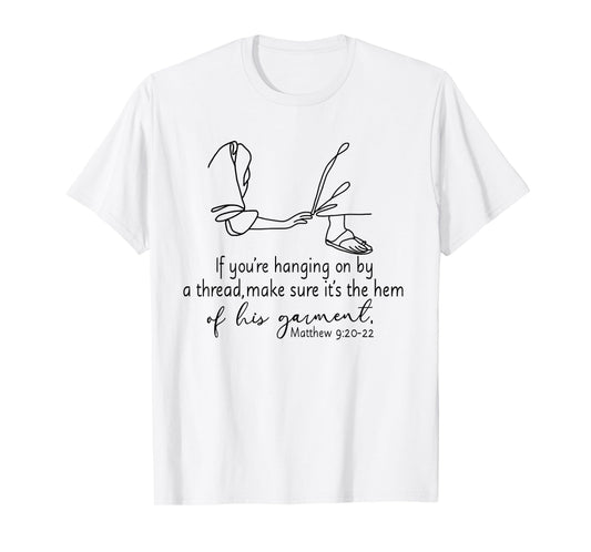 If You're Hanging On By A Thread Make Sure Its The Hem T-Shirt