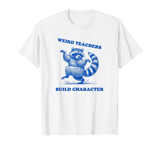 Weird Teachers Build Character Shirt Raccoon Dancing T-Shirt