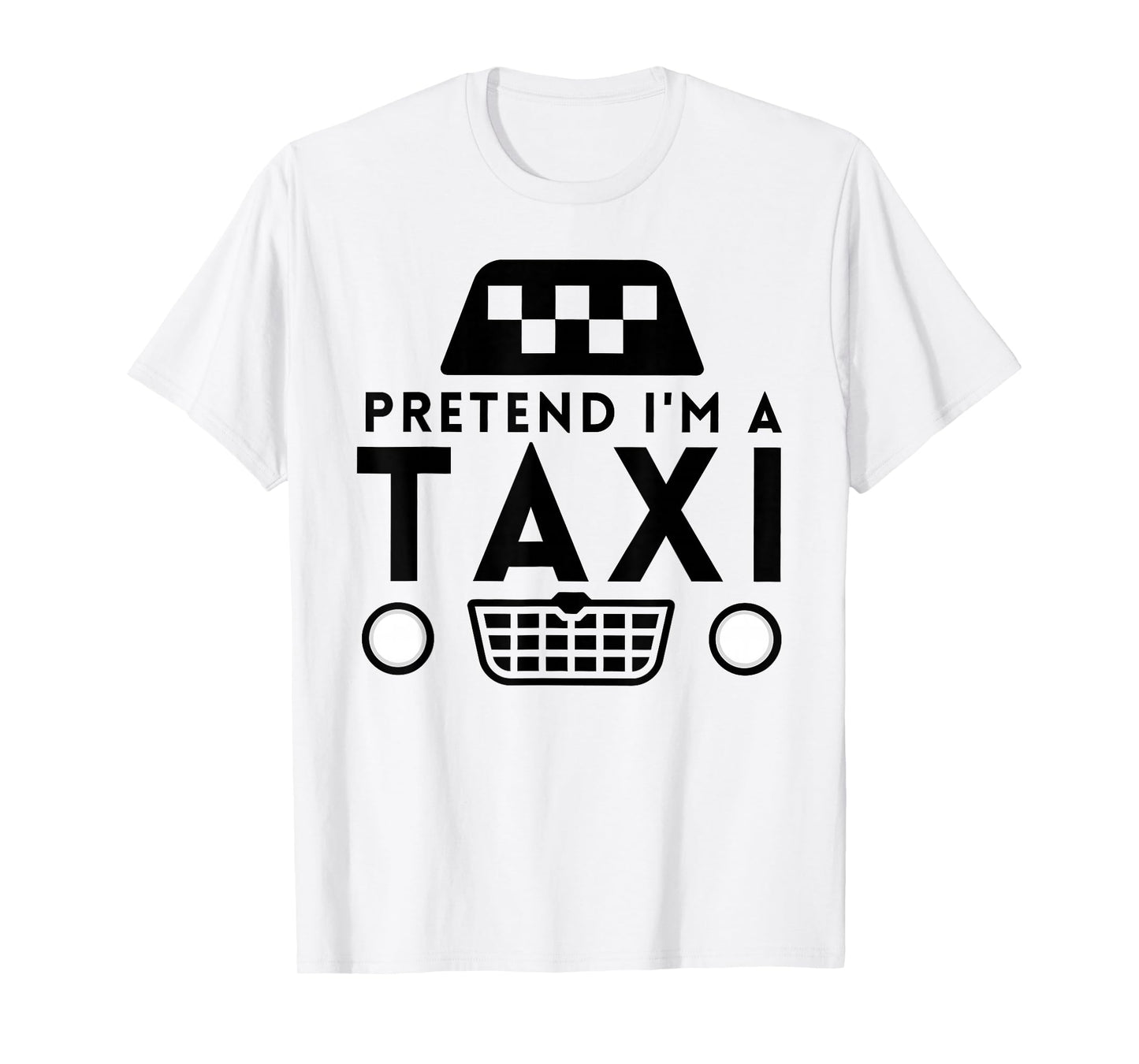 Pretend I'm A Taxi Costume Funny Halloween Men Women Kids T-Shirt