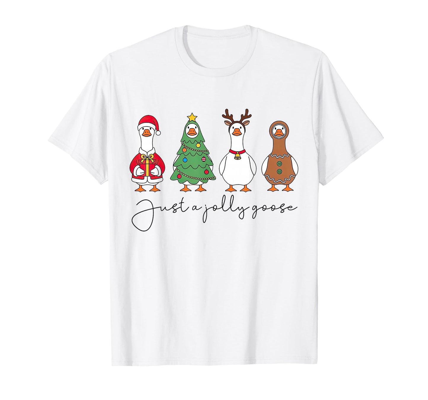 Just A Jolly Goose Christmas Tree Santa Reindeer Gingerbread T-Shirt