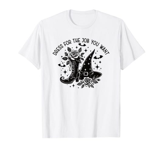 Dress for The Job You Want Halloween Witch T-Shirt
