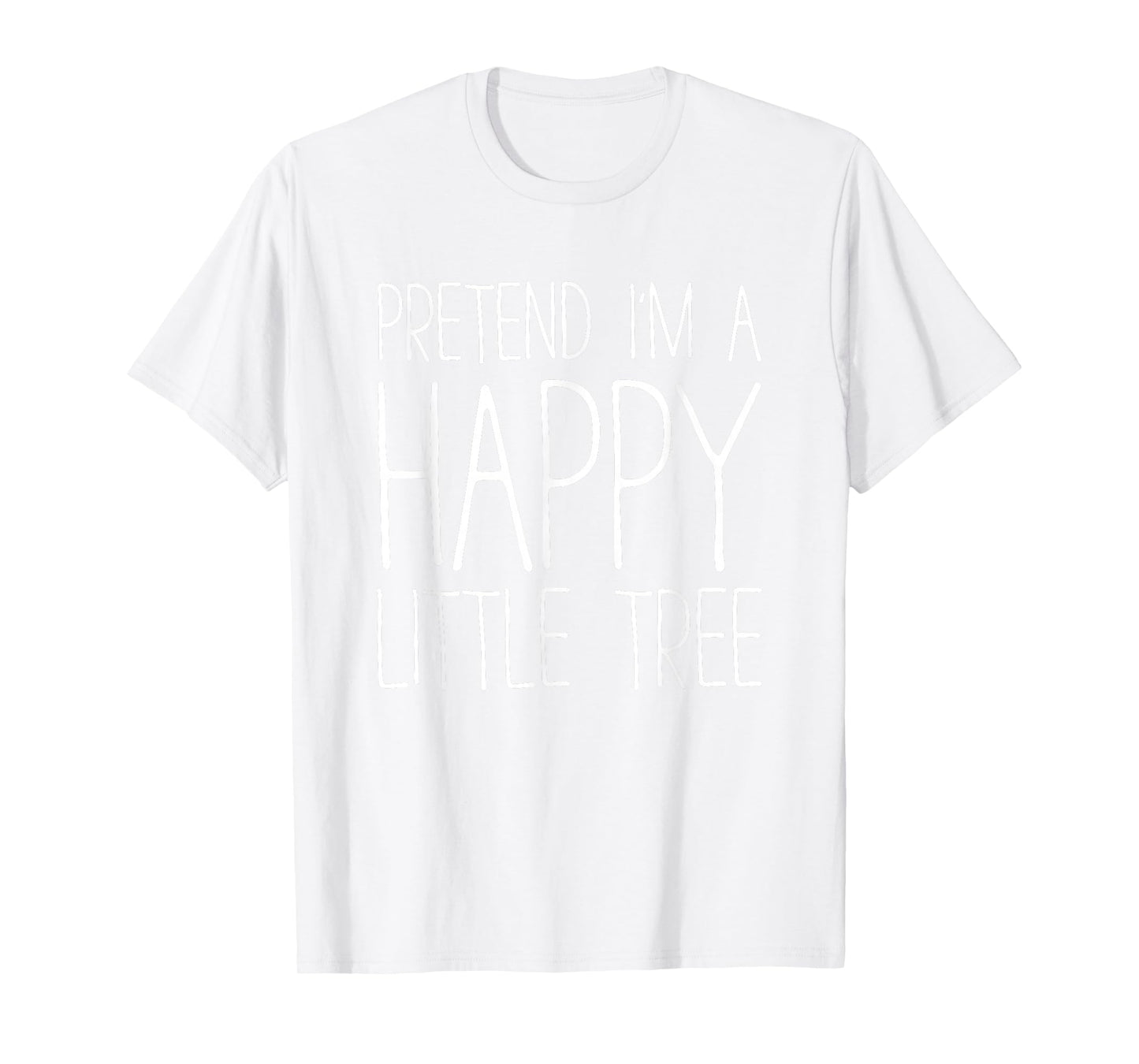 Pretend I'm A Happy Little Tree Shirt Adult Kids Costume T-Shirt