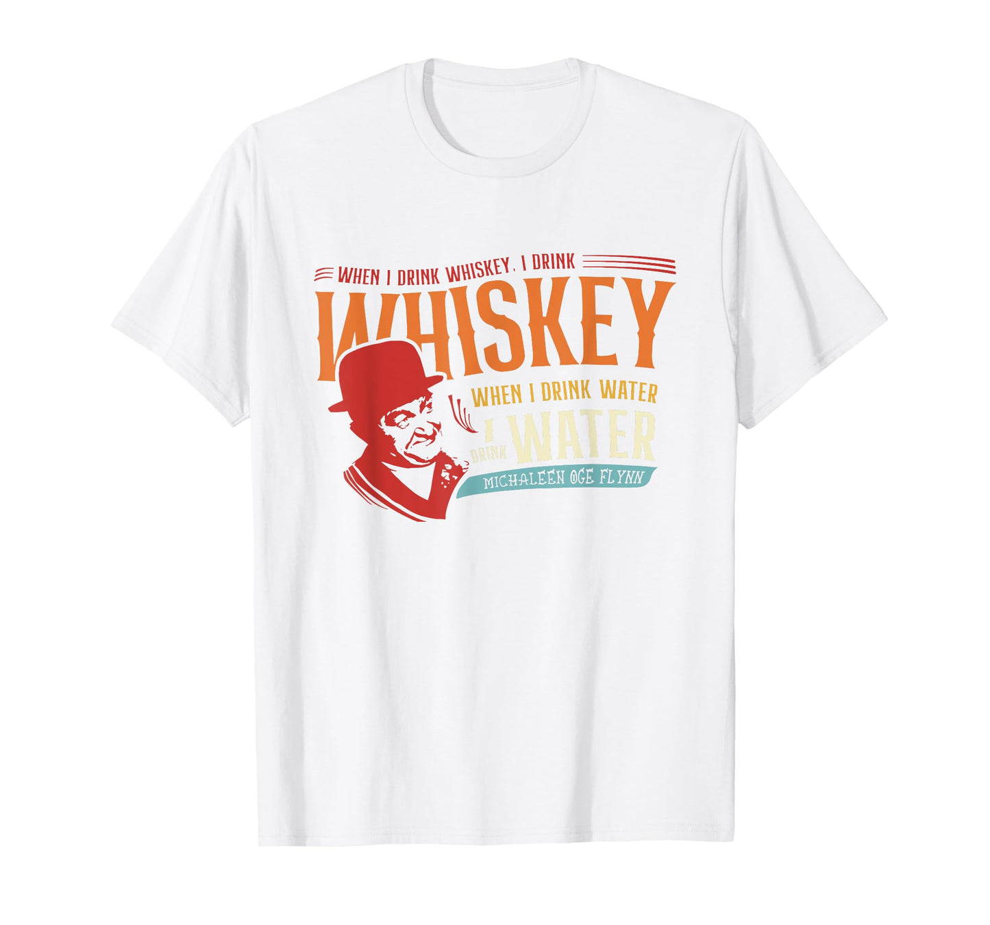 When I Drink Whiskey When I Drink Water T-Shirt
