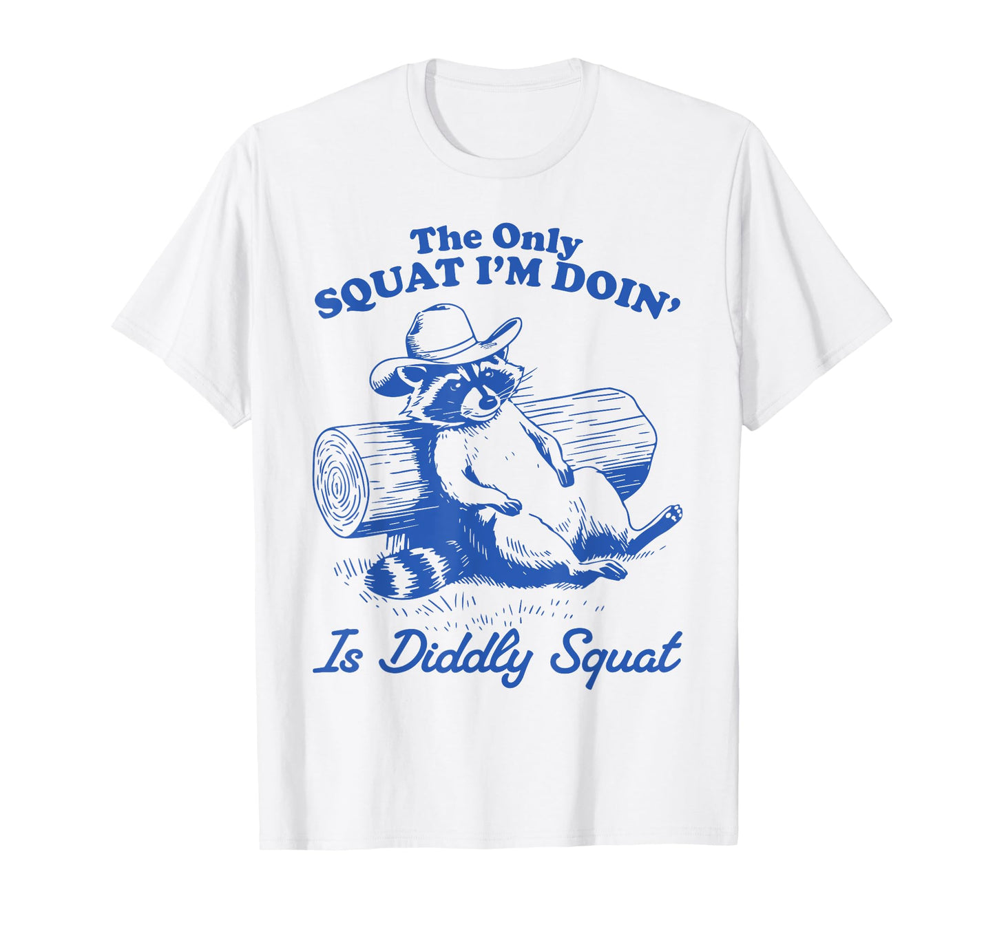 The Only Squat I'm Doing Is Diddly Squat Raccoon Possum T-Shirt