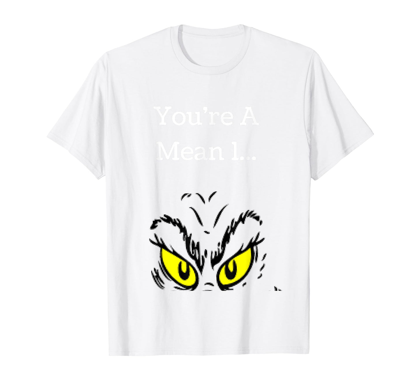 You're A Mean One Funny- Christmas Holiday TShirt T-Shirt