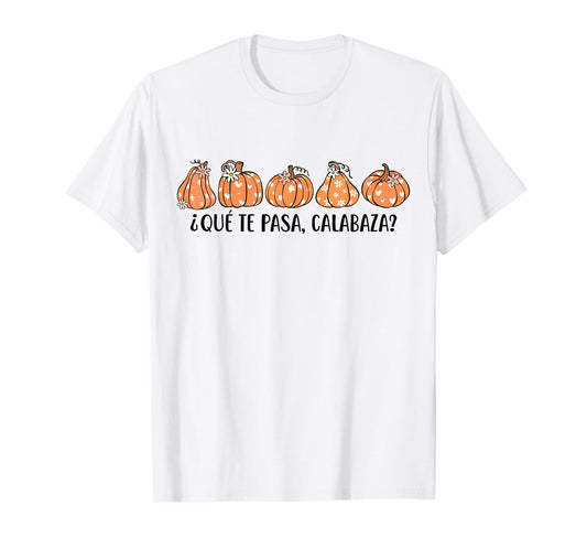 Que Te Pasa Calabaza Spanish Saying Fall Pumpkin Season T-Shirt