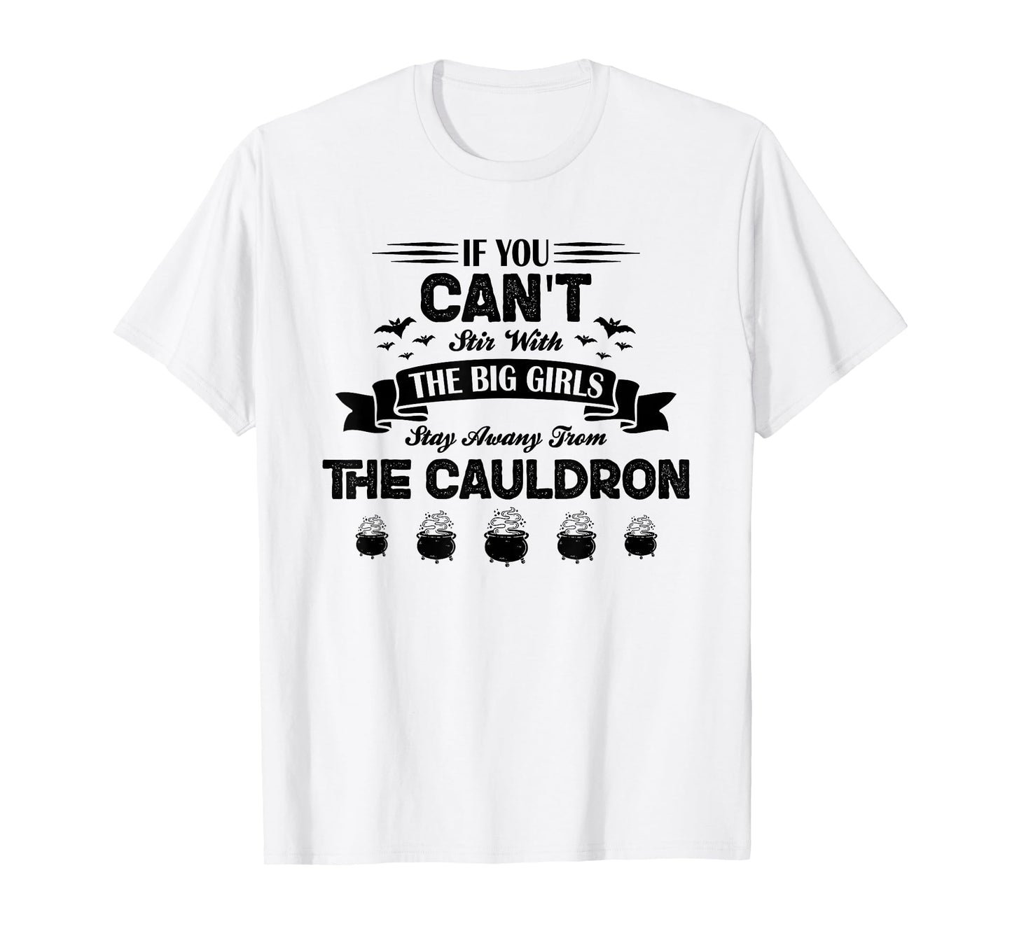 Witch Quote If You Can’t Stir Stay Away from The Cauldron T-Shirt