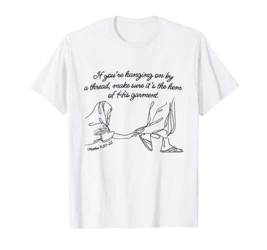 If You're Hanging On By A Thread Make Sure Its The Hem T-Shirt