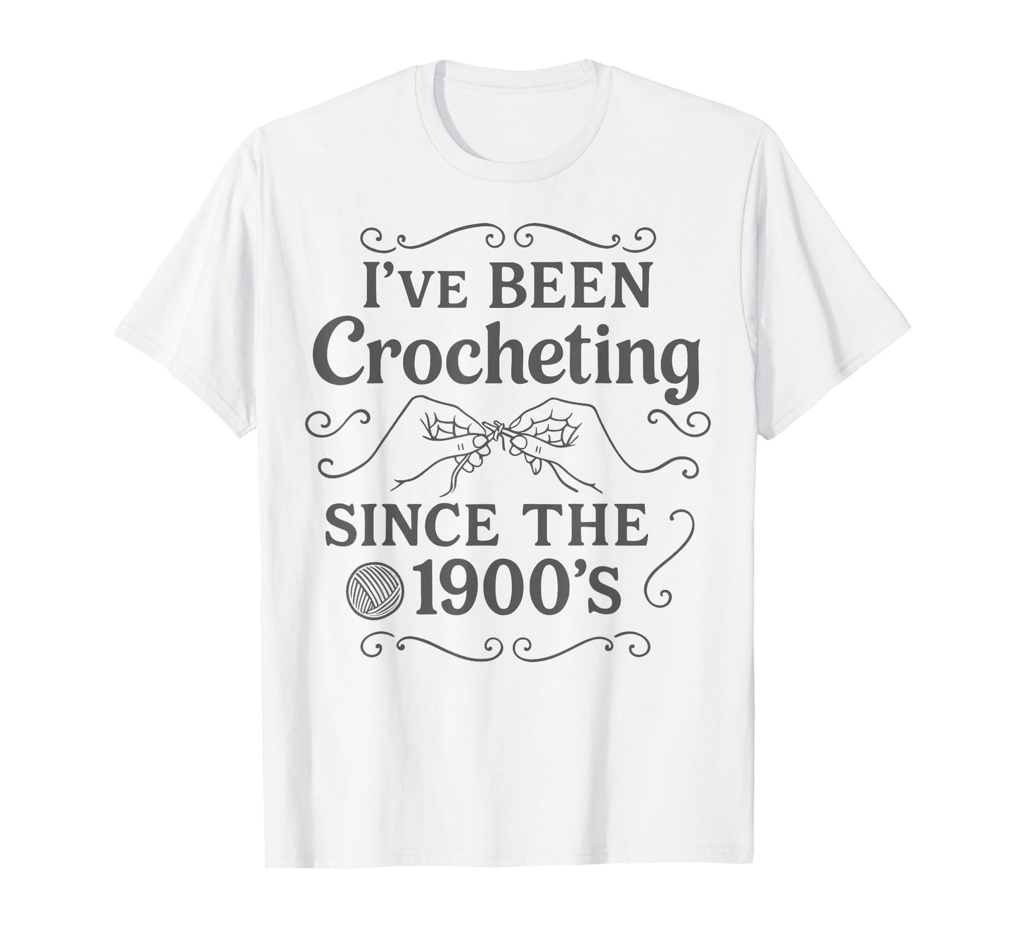 I’ve Been Crocheting Since The 1900’s Vintage Crochet Humor T-Shirt