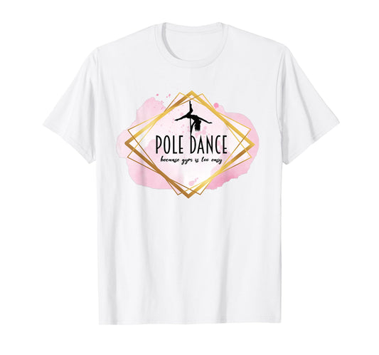 Pole Dance Because Gym Is Too Easy Casual Outfit Pole Dancer T-Shirt
