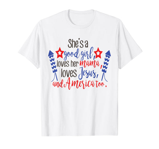 She's A Good Girl, Loves Her Mama, Loves Jesus & America Too T-Shirt
