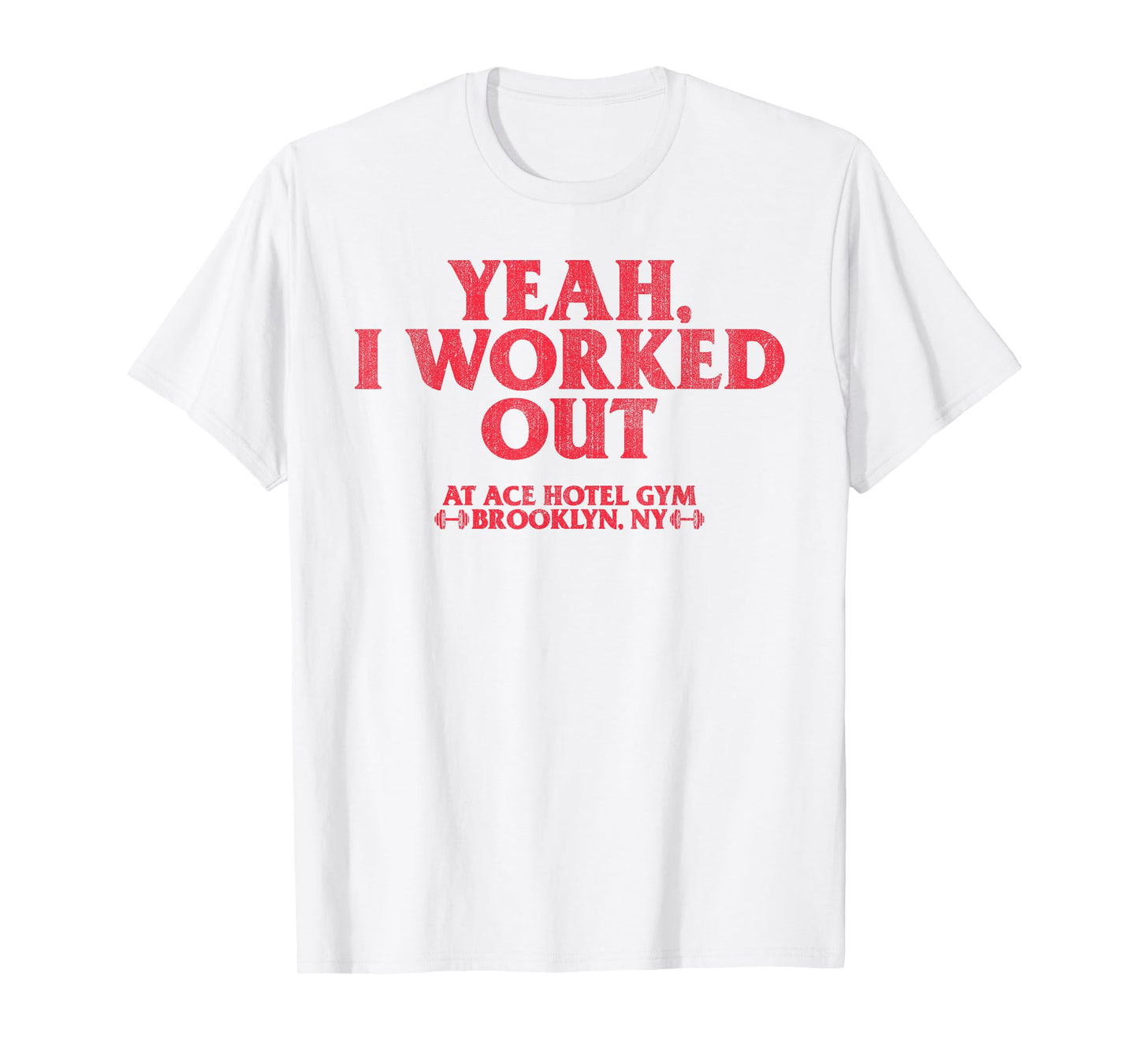 Yeah I Work Out At Ace Hotel Gym Funny T-Shirt