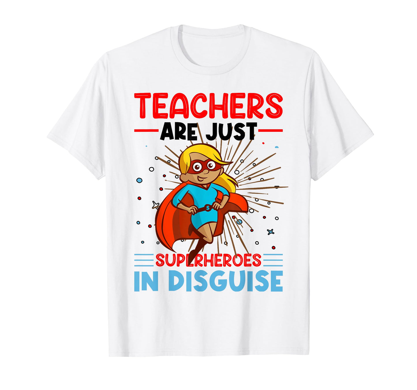Teachers Are Just Superheroes In Disguise Teacher T-Shirt