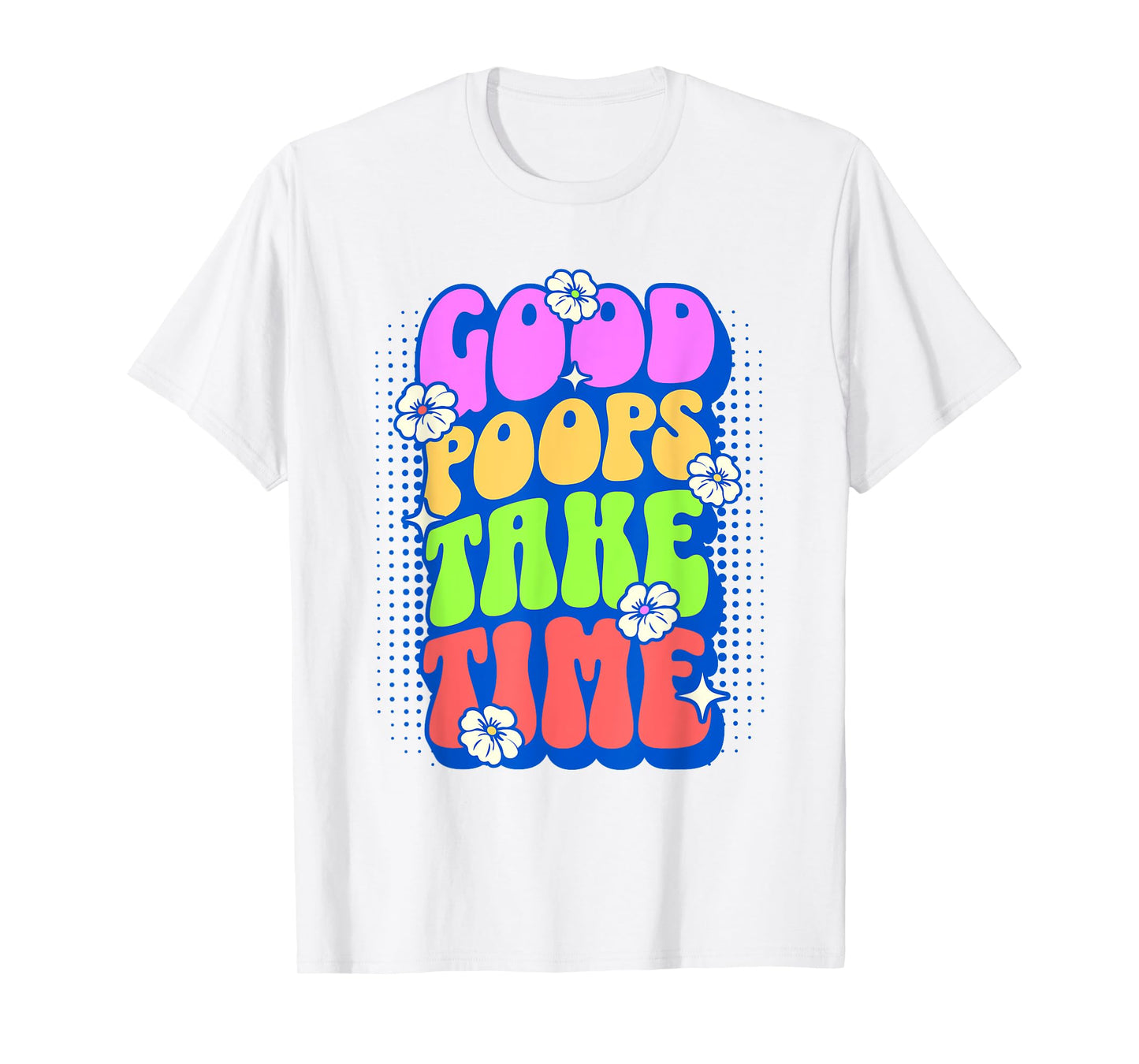 Good Poops Take Time Toilet Humor Funny Adult Humor Meme T-Shirt