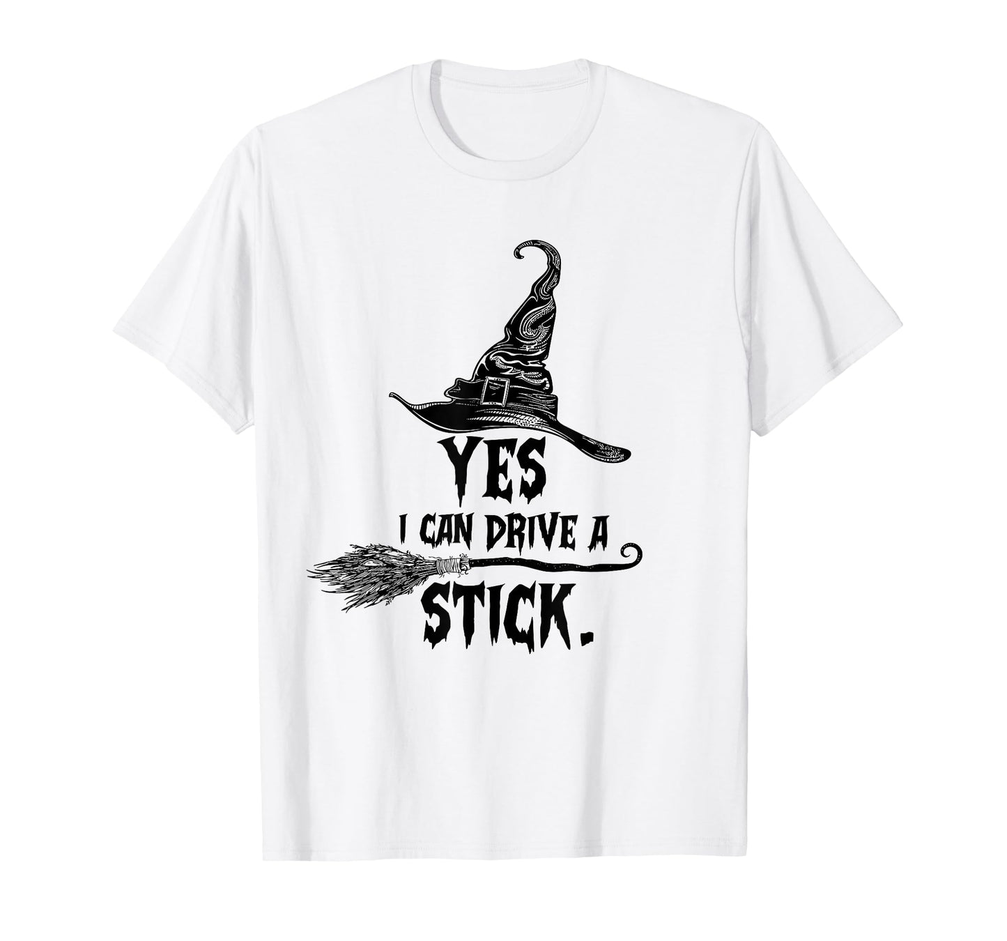 Yes I Can Drive A Stick Halloween Witch Broom Witch Spooky T-Shirt