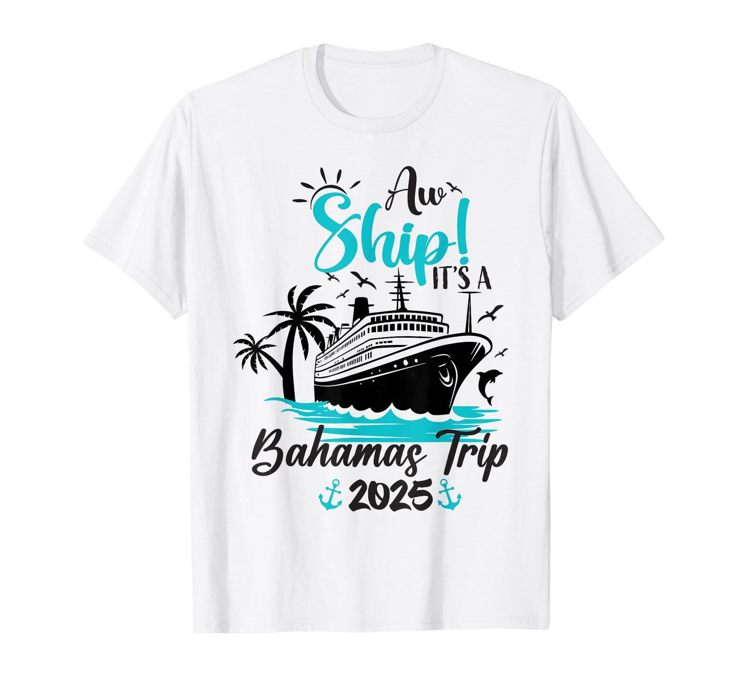 Aw Ship It's A Bahamas Trip 2025 Family Cruise Vacation Fun T-Shirt