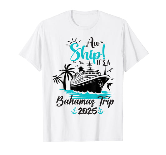 Aw Ship It's A Bahamas Trip 2025 Family Cruise Vacation Fun T-Shirt
