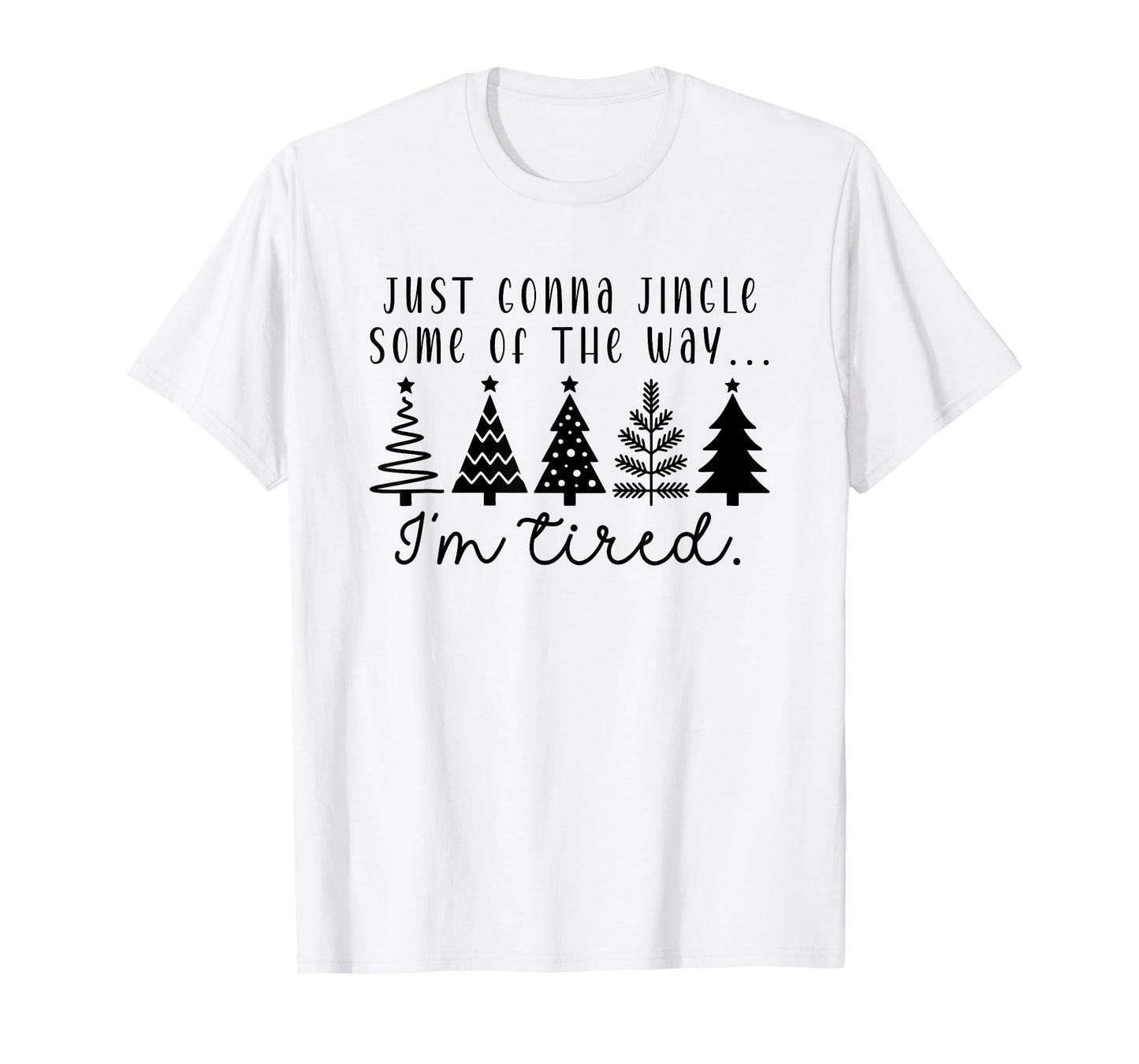 Just Gonna Jingle Some Tired Trendy Funny Christmas Tree T-Shirt