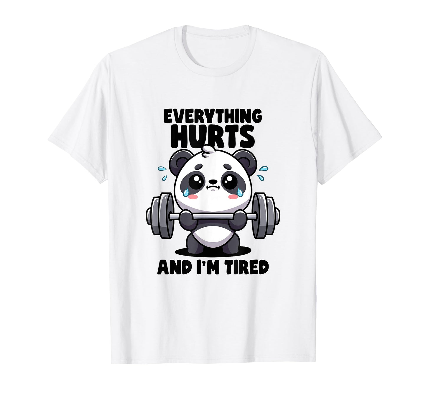 Everything Hurts And I'm Tired Panda Lifting Gym Quotes Gym T-Shirt