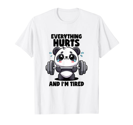 Everything Hurts And I'm Tired Panda Lifting Gym Quotes Gym T-Shirt