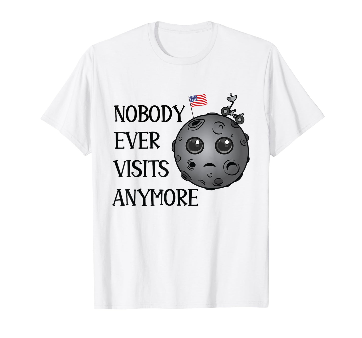 Nobody Ever Visits Anymore Moon Landing Funny Space T-Shirt