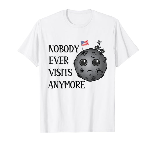Nobody Ever Visits Anymore Moon Landing Funny Space T-Shirt