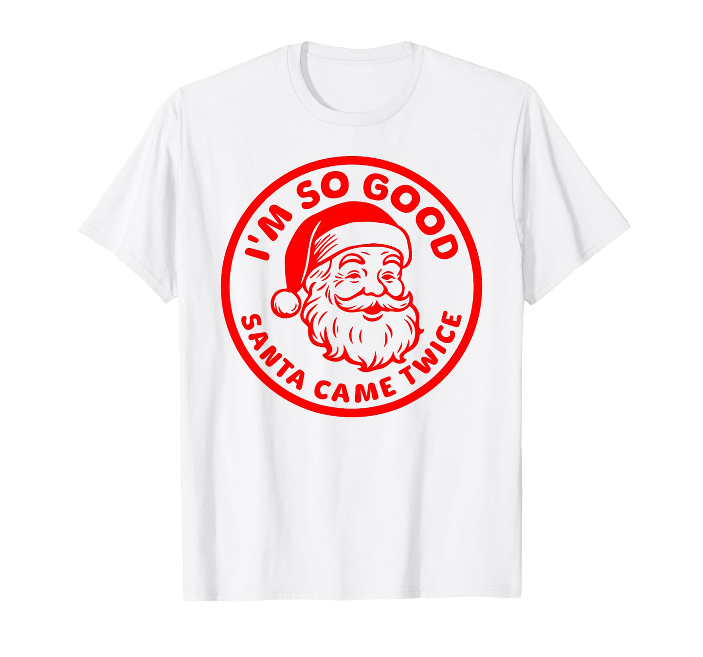 I'm SO Good Santa Came Twice Funny Adult Inappropriate Santa T-Shirt
