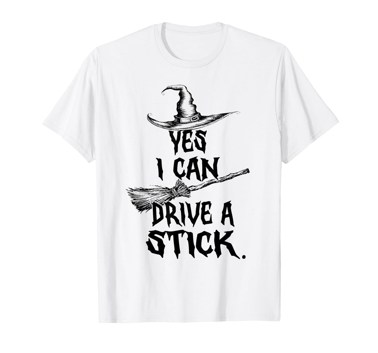 Yes I Can Drive A Stick Witch Shirt Funny Halloween Spooky T-Shirt