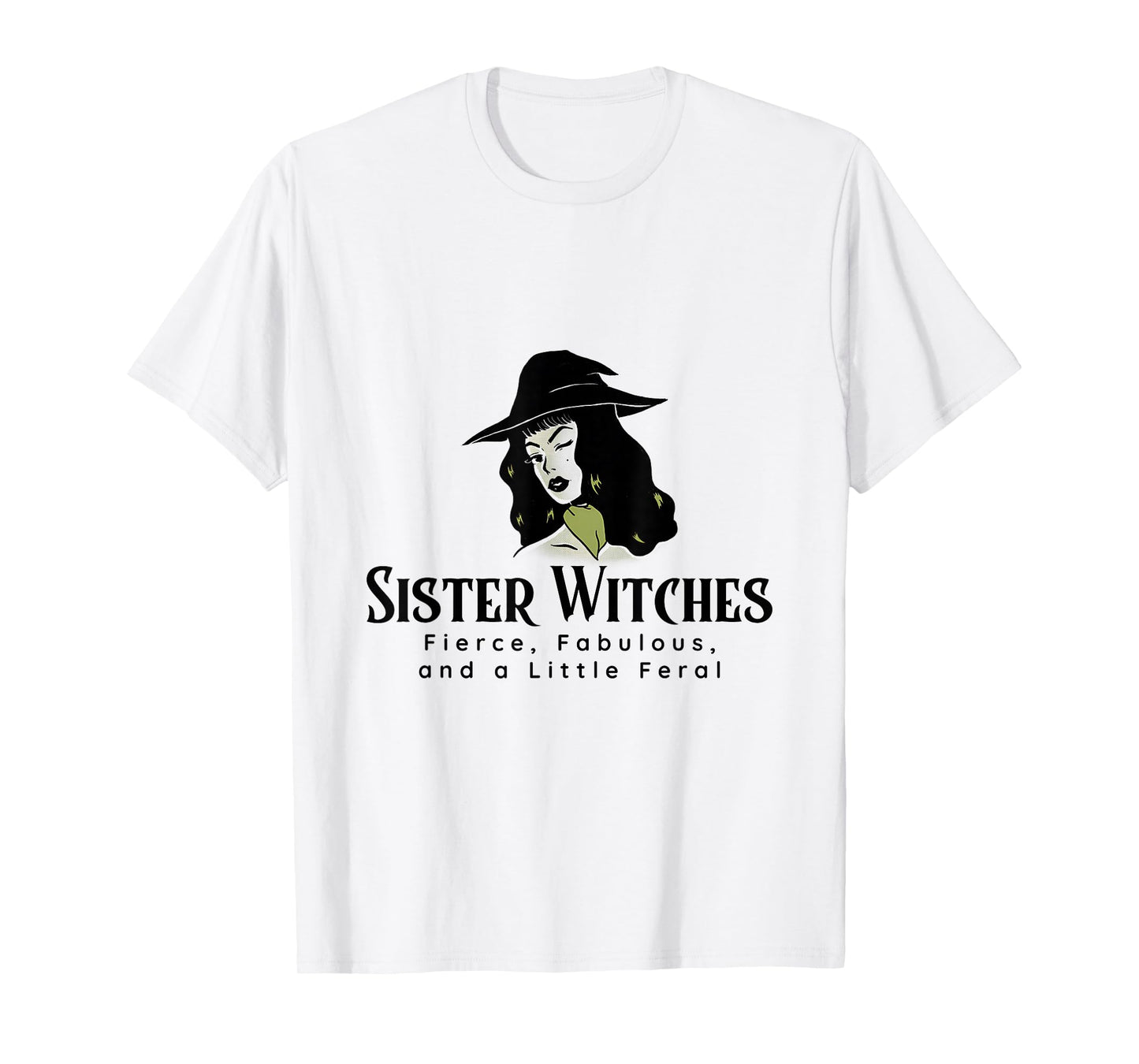 Sister Witches Fierce, Fabulous, and a Little Feral T-Shirt