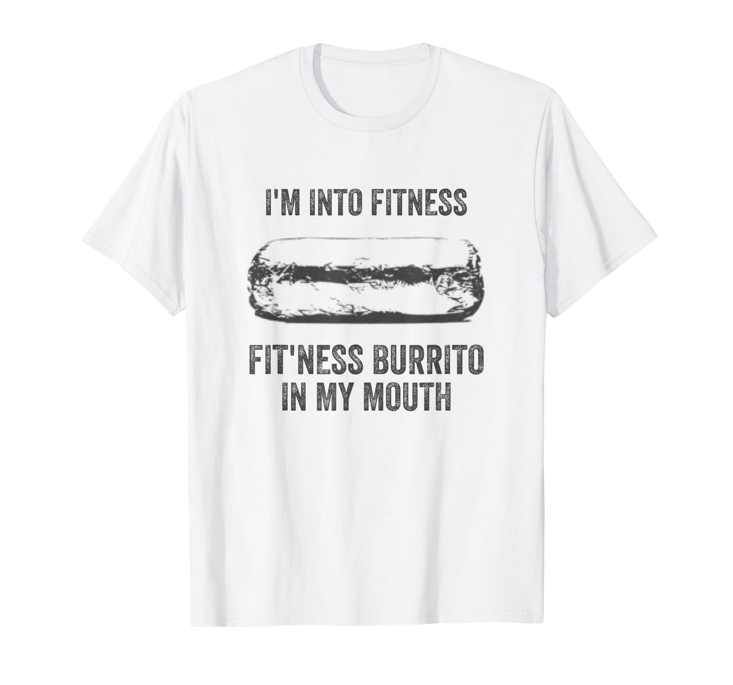 I'm Into Fitness Fitness Burrito In My Mouth Mexican Party T-Shirt