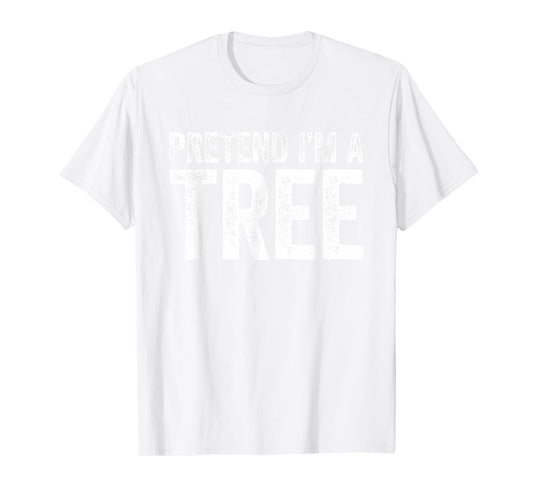 Pretend I'm A Tree Shirt Adult Men Women Kids Tree Costume T-Shirt
