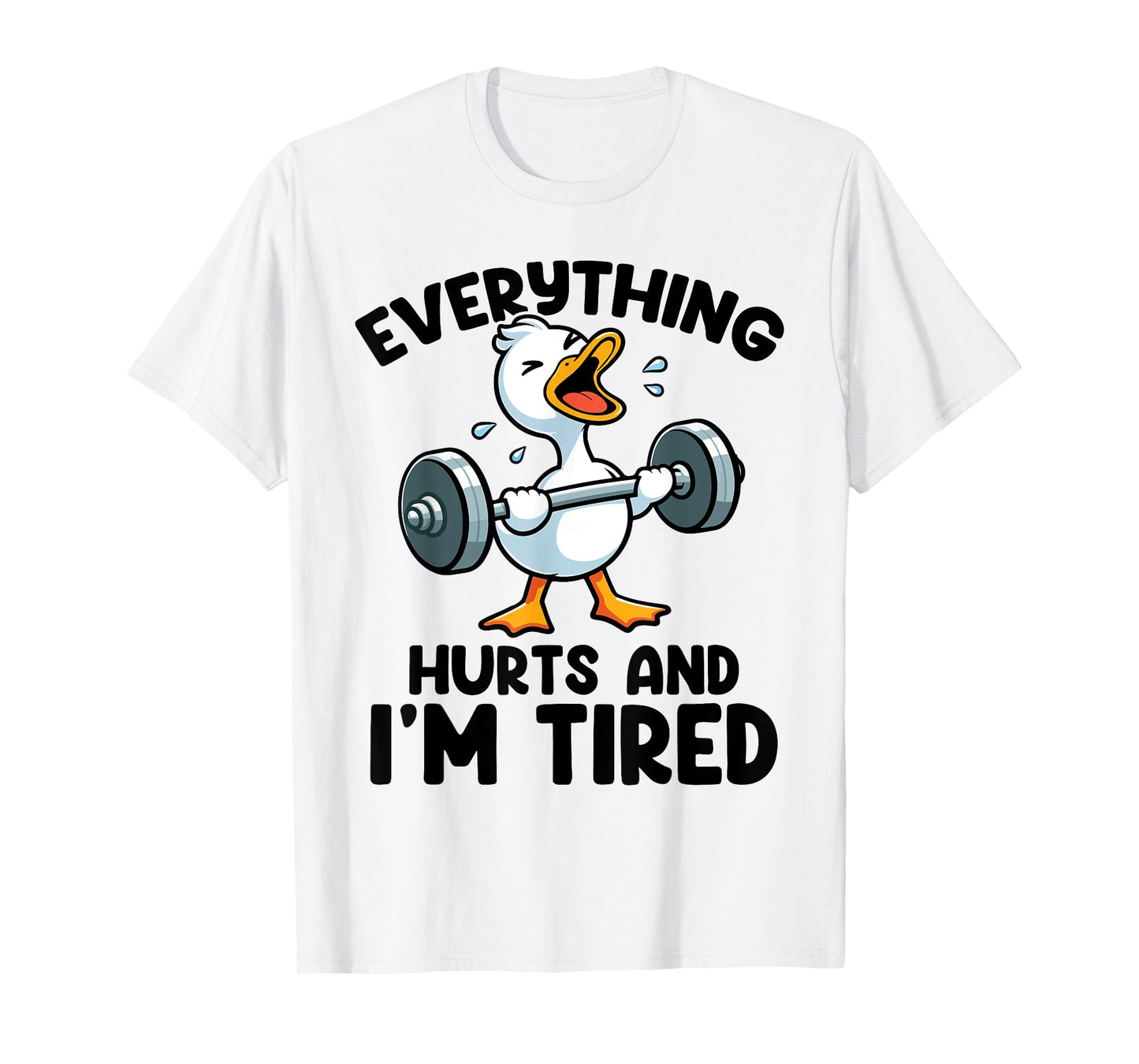 Everything Hurts And I'm Tired Funny Fitness Duck Workout T-Shirt