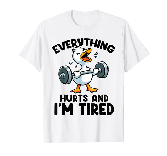 Everything Hurts And I'm Tired Funny Fitness Duck Workout T-Shirt