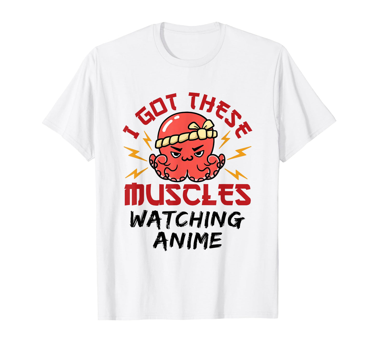 Anime Nerd Weeb Weeaboo Got These Muscles Octopus Kawaii T-Shirt