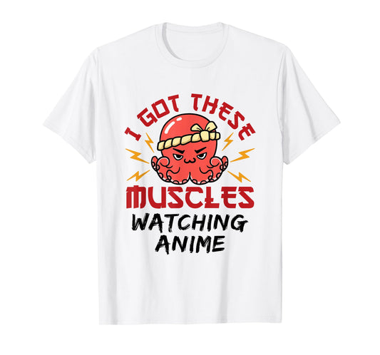 Anime Nerd Weeb Weeaboo Got These Muscles Octopus Kawaii T-Shirt