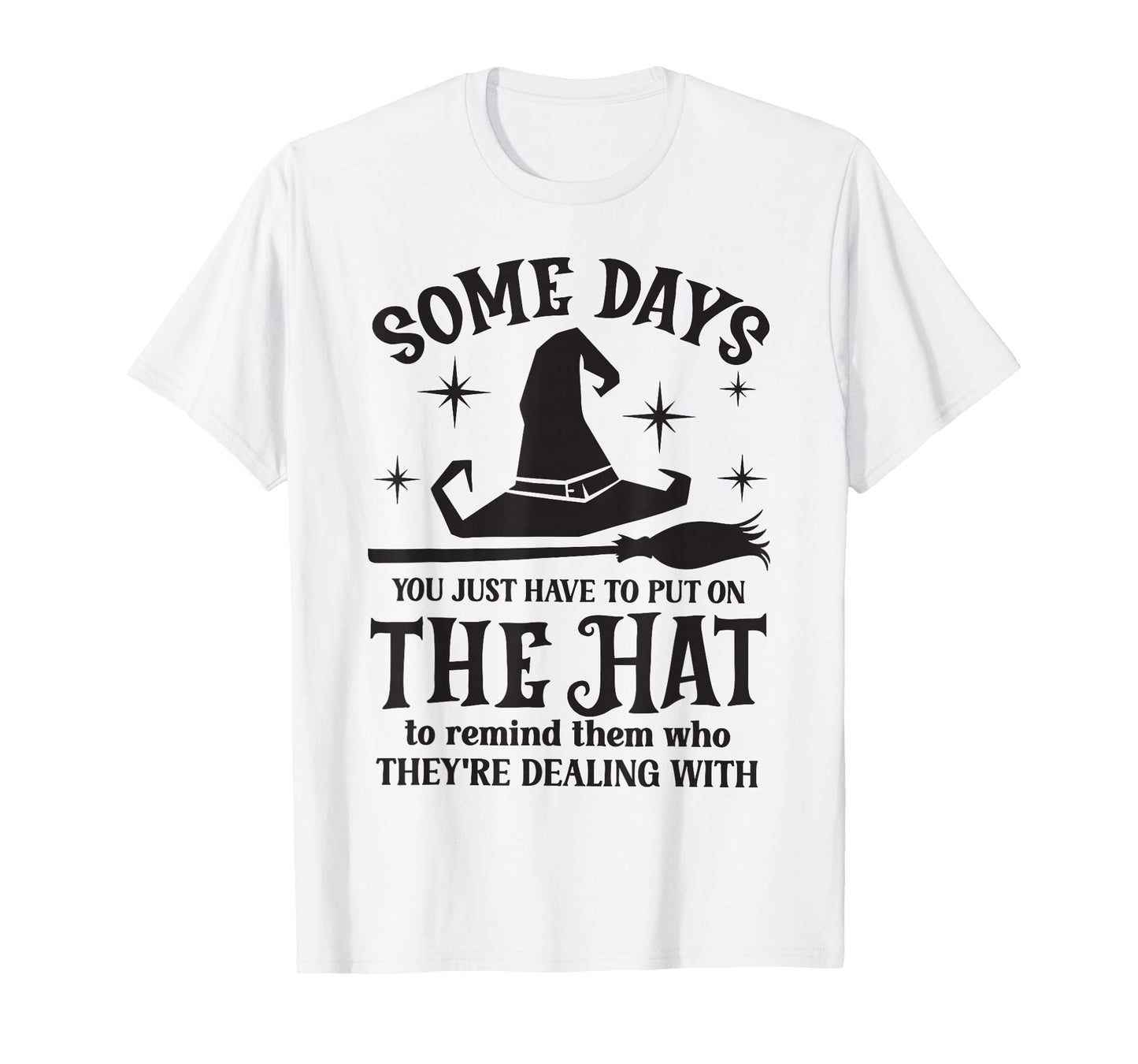 Some Days You Just Have to Put On The Hat Witch Halloween T-Shirt