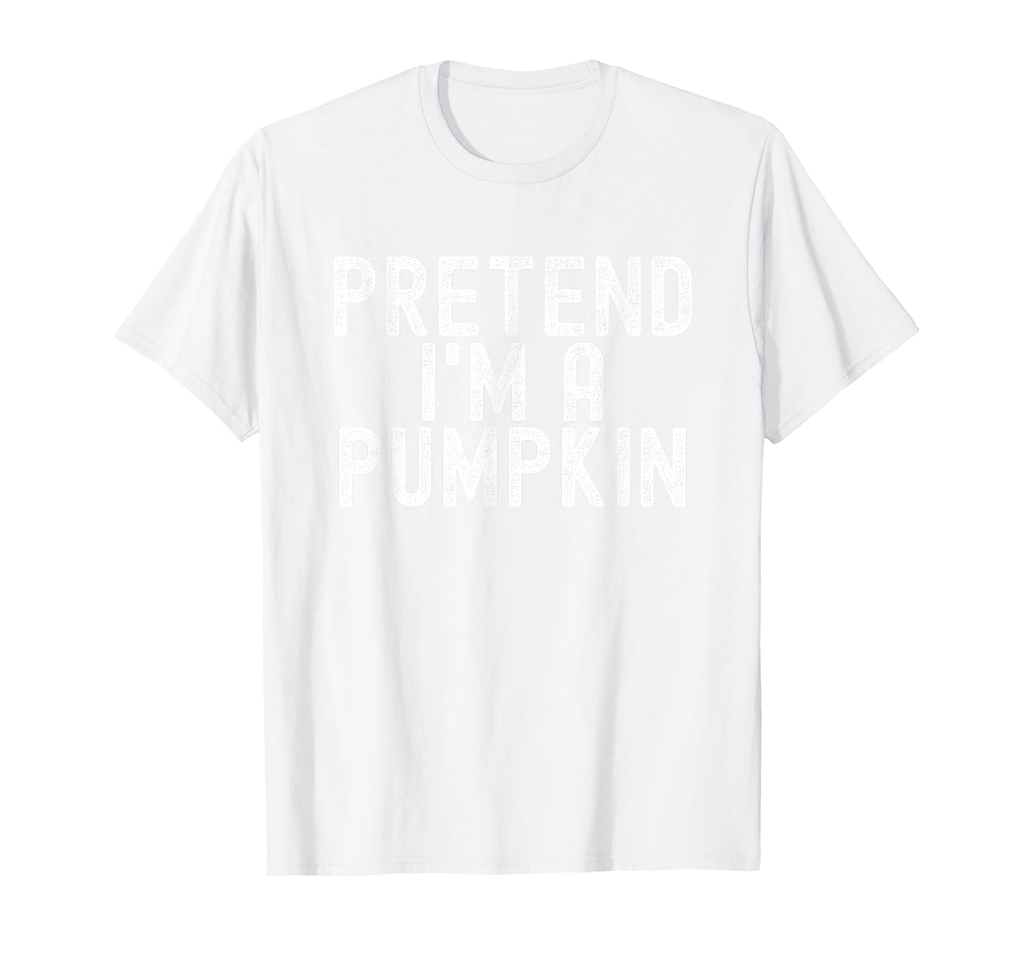 Pretend I'm A Pumpkin Halloween Costume Trick-Or-Treat T-Shirt