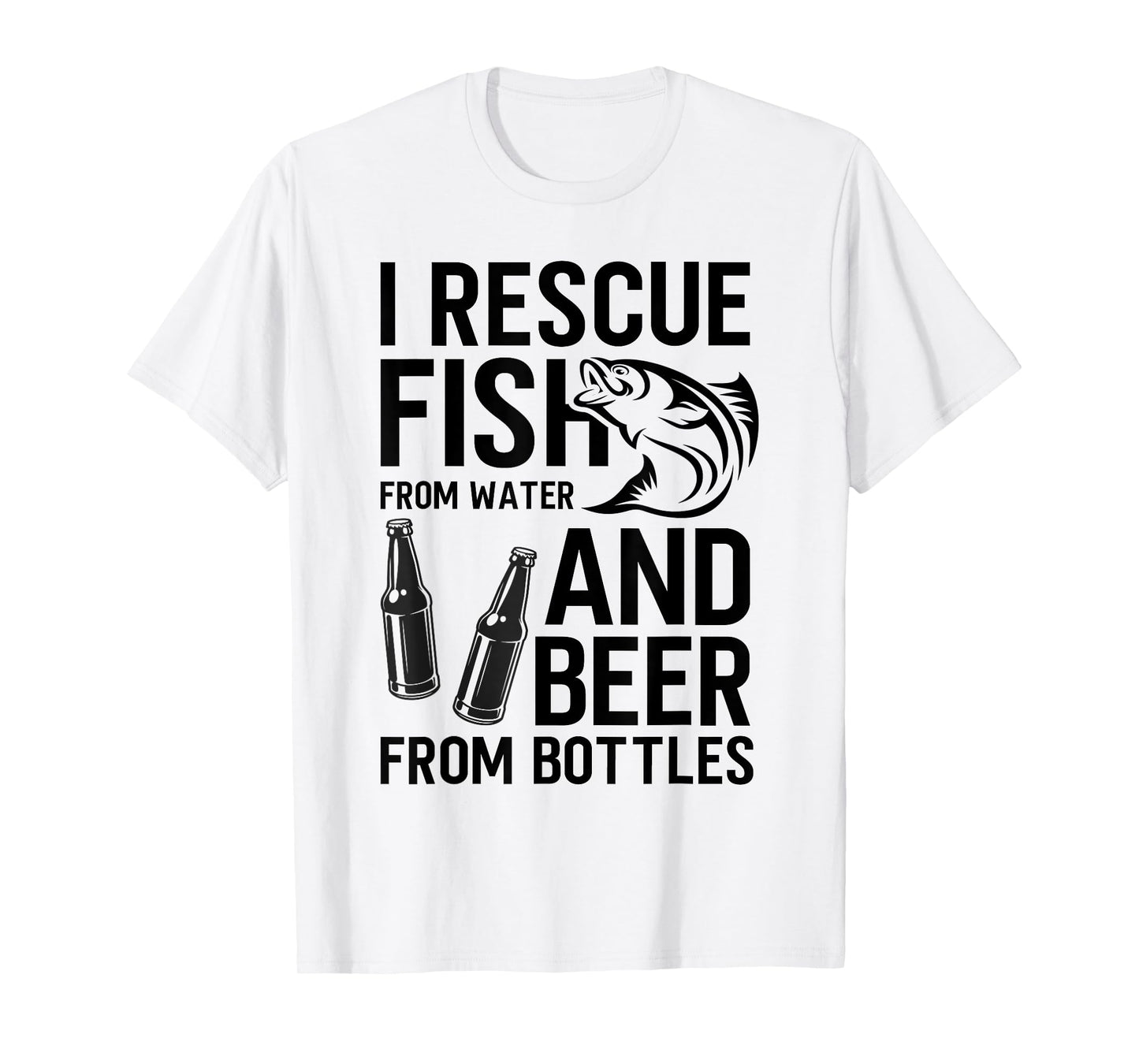 I Rescue Fish From Water and Beer From Bottles Fishing Funny T-Shirt