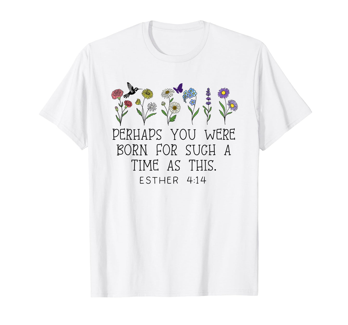 Perhaps You Were Born for Such a Time as This Esther 4:14 T-Shirt